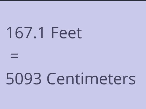 167.1 FEET TO CM