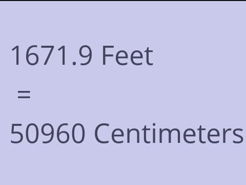 1671.9 FEET TO CM