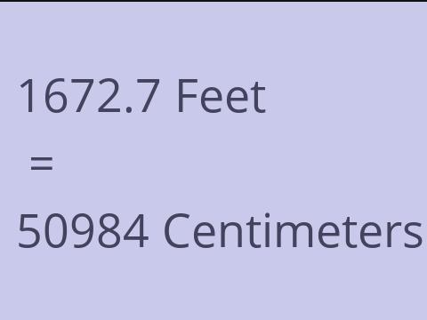 1672.7 FEET TO CM