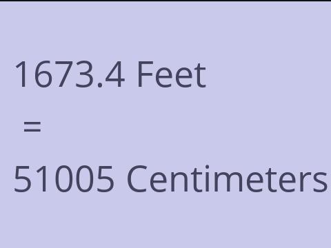 1673.4 FEET TO CM