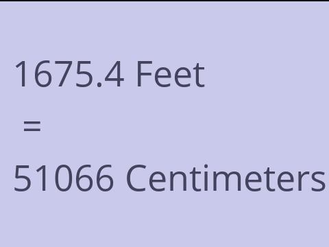 1675.4 FEET TO CM