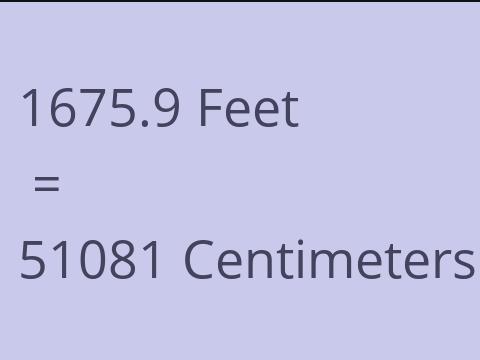 1675.9 FEET TO CM