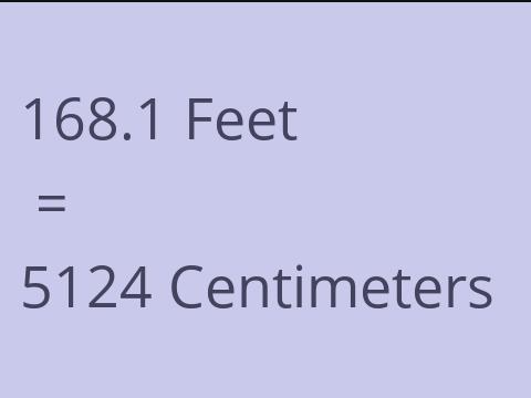 168.1 FEET TO CM