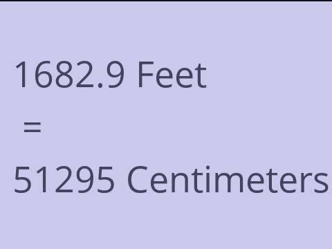 1682.9 FEET TO CM