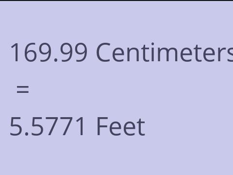 169.99 CM TO FEET