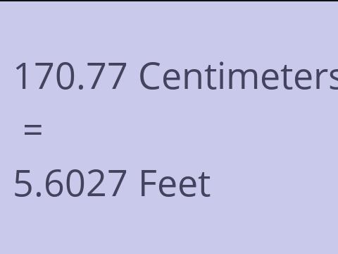 170.77 CM TO FEET