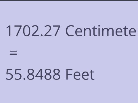 1702.27 CM TO FEET