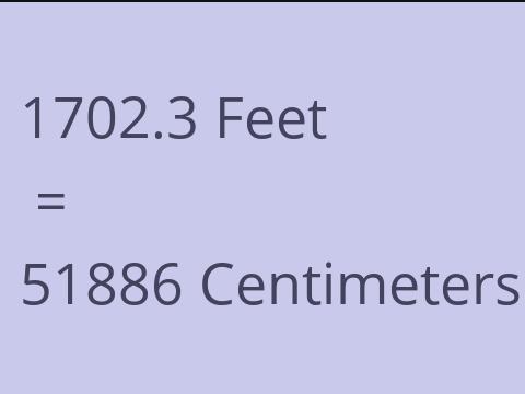 1702.3 FEET TO CM