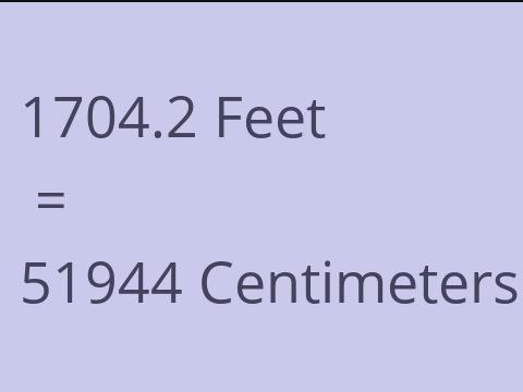 1704.2 FEET TO CM