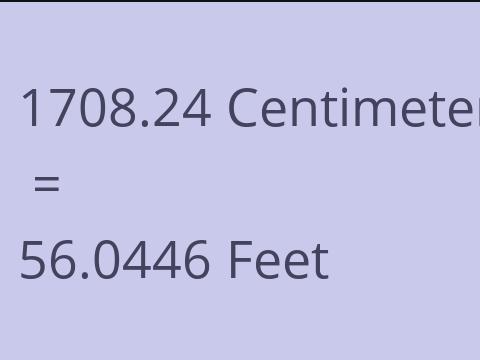 1708.24 CM TO FEET