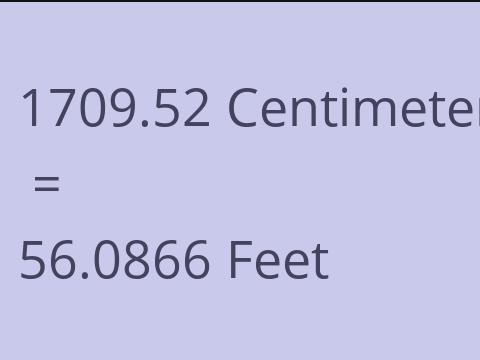 1709.52 CM TO FEET