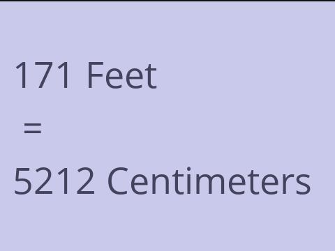 171 FEET TO CM