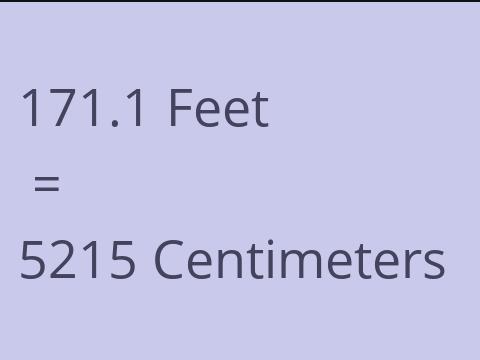 171.1 FEET TO CM