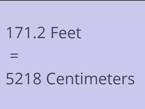 171.2 FEET TO CM