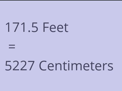 171.5 FEET TO CM