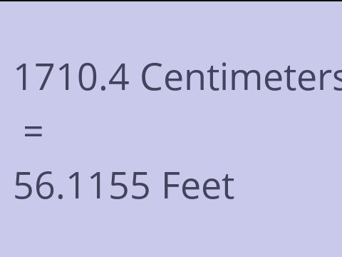 1710.4 CM TO FEET