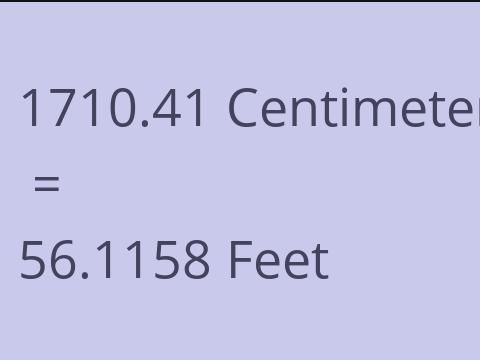 1710.41 CM TO FEET