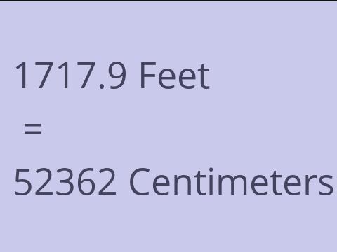 1717.9 FEET TO CM