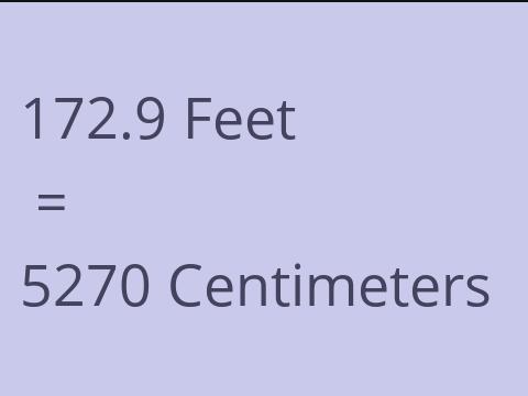 172.9 FEET TO CM