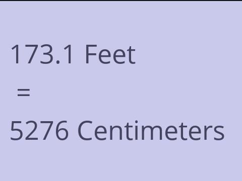 173.1 FEET TO CM