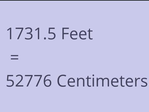 1731.5 FEET TO CM