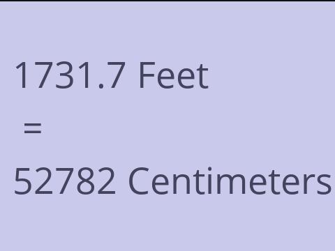 1731.7 FEET TO CM