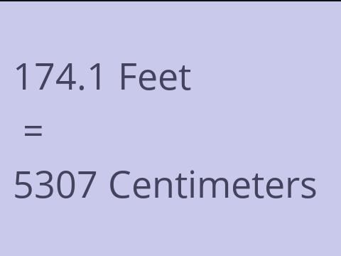 174.1 FEET TO CM