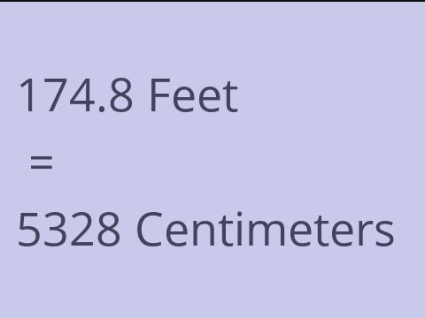 174.8 FEET TO CM