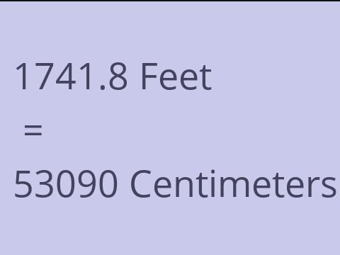 1741.8 FEET TO CM