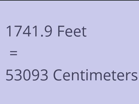 1741.9 FEET TO CM