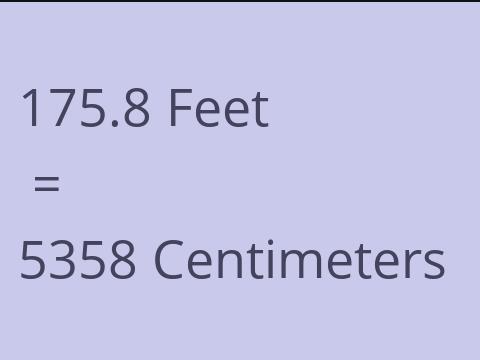 175.8 FEET TO CM