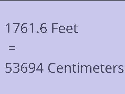 1761.6 FEET TO CM