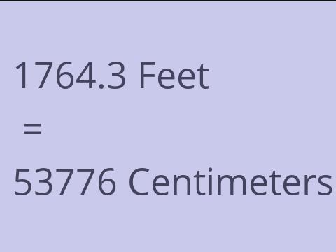 1764.3 FEET TO CM