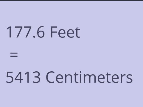 177.6 FEET TO CM