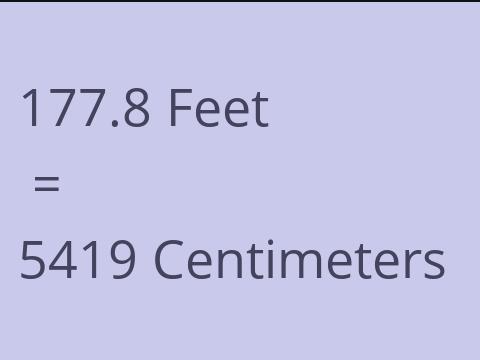 177.8 FEET TO CM