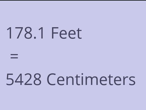 178.1 FEET TO CM