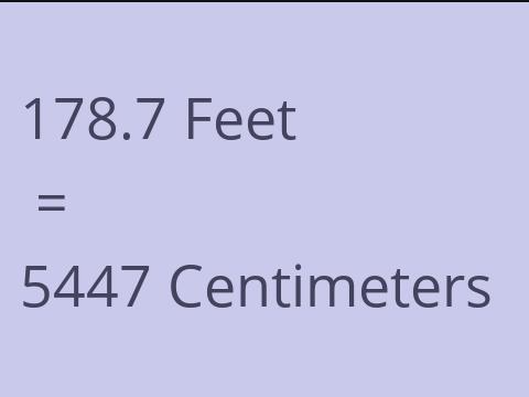 178.7 FEET TO CM