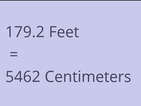 179.2 FEET TO CM