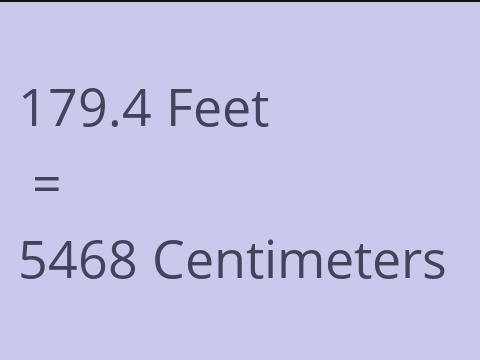 179.4 FEET TO CM