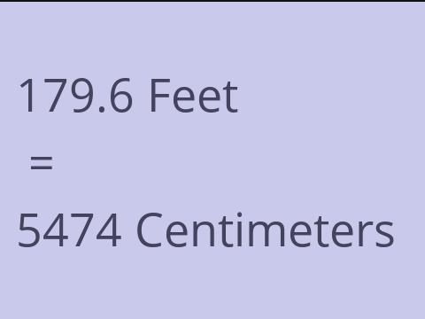 179.6 FEET TO CM