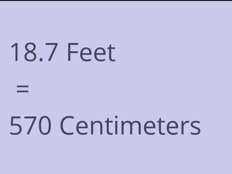 18.7 FEET TO CM