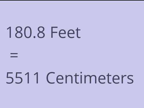 180.8 FEET TO CM