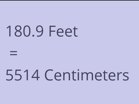 180.9 FEET TO CM