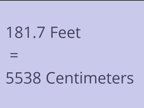 181.7 FEET TO CM