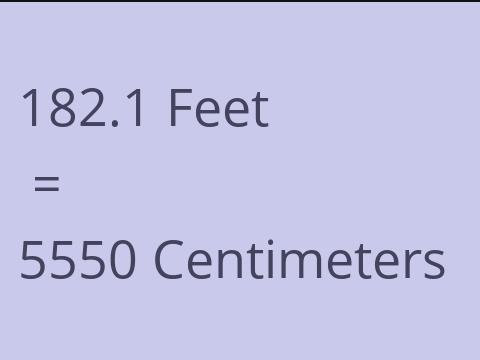 182.1 FEET TO CM