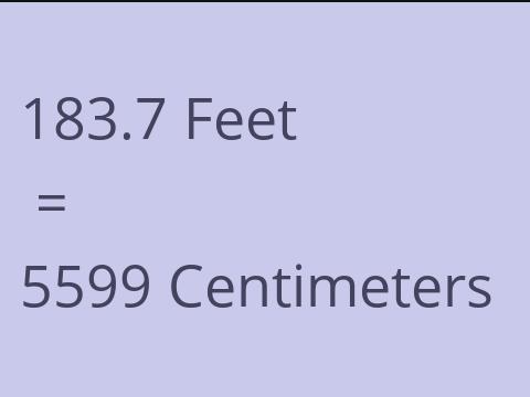 183.7 FEET TO CM