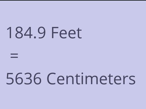 184.9 FEET TO CM