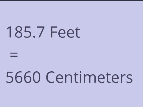 185.7 FEET TO CM