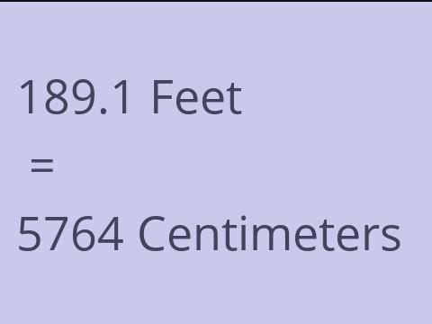 189.1 FEET TO CM