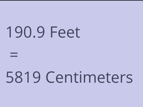 190.9 FEET TO CM